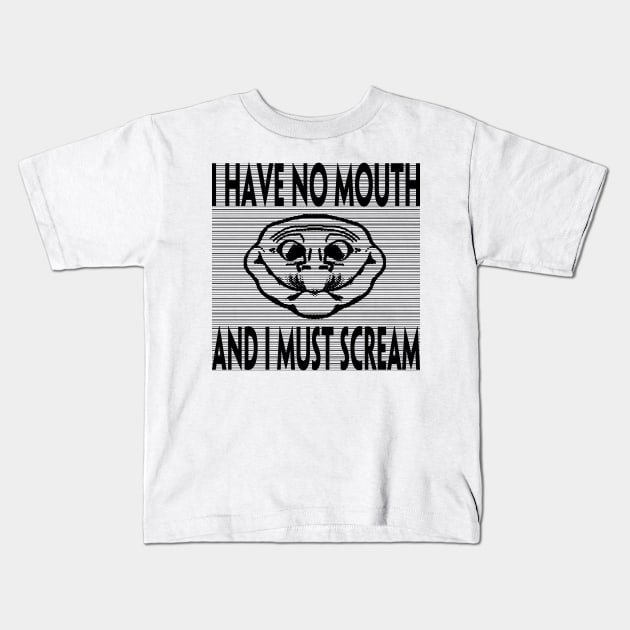 I HAVE NO MOUTH AND I MUST SCREAM Kids T-Shirt by TextGraphicsUSA